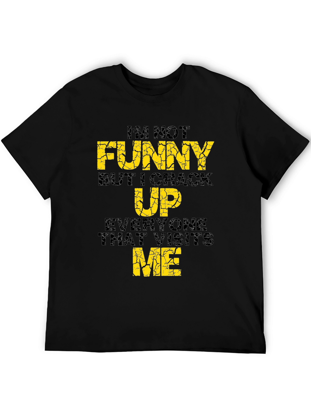 Funny Graphic Tee - Im Not Funny...