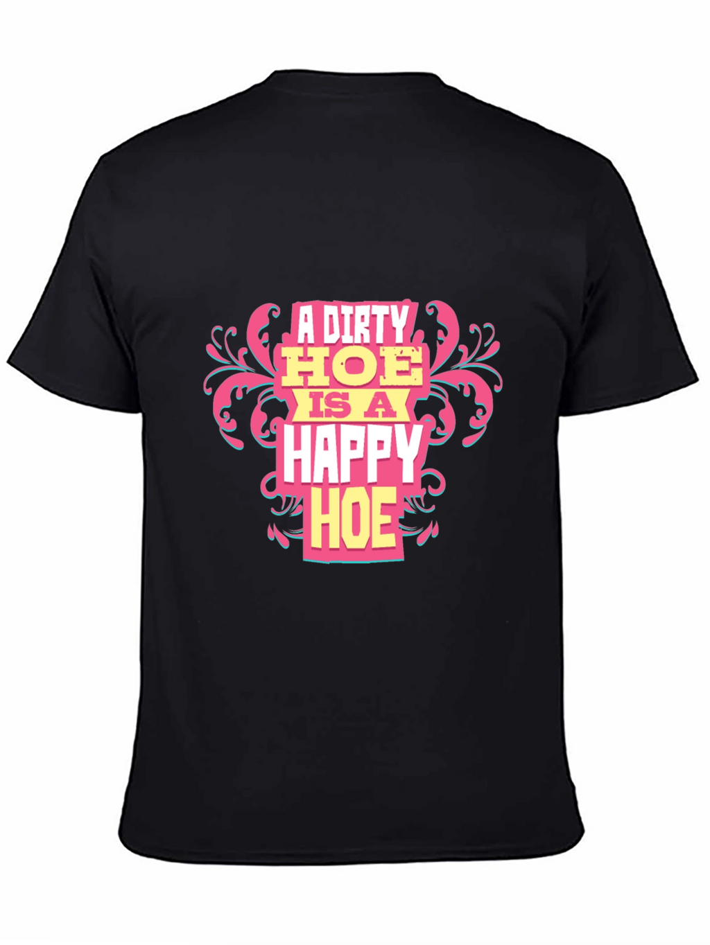 A Dirty HOE is a Happy HOE T-Shirt