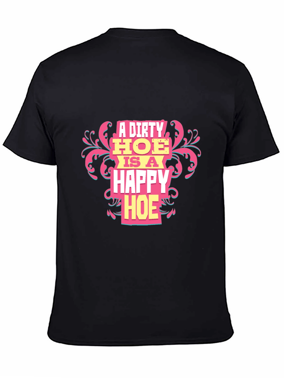 A Dirty HOE is a Happy HOE T-Shirt