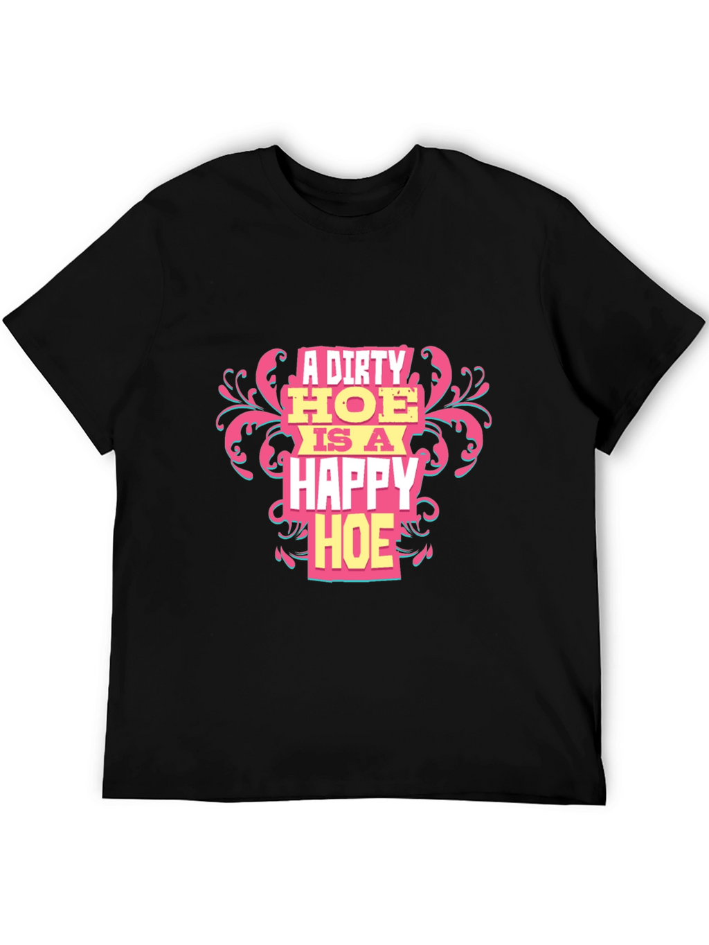 A Dirty HOE is a Happy HOE T-Shirt