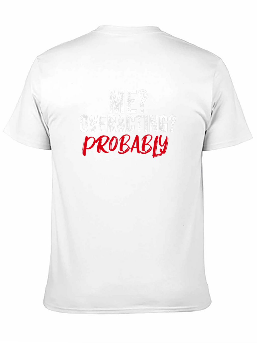 Funny Me? Overacting? Probably Graphic T-Shirt