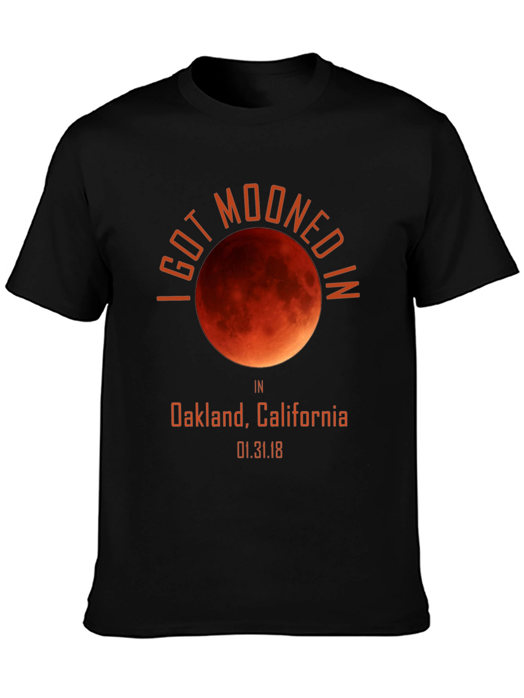I Got Mooned in Oakland Lunar Eclipse T-Shirt