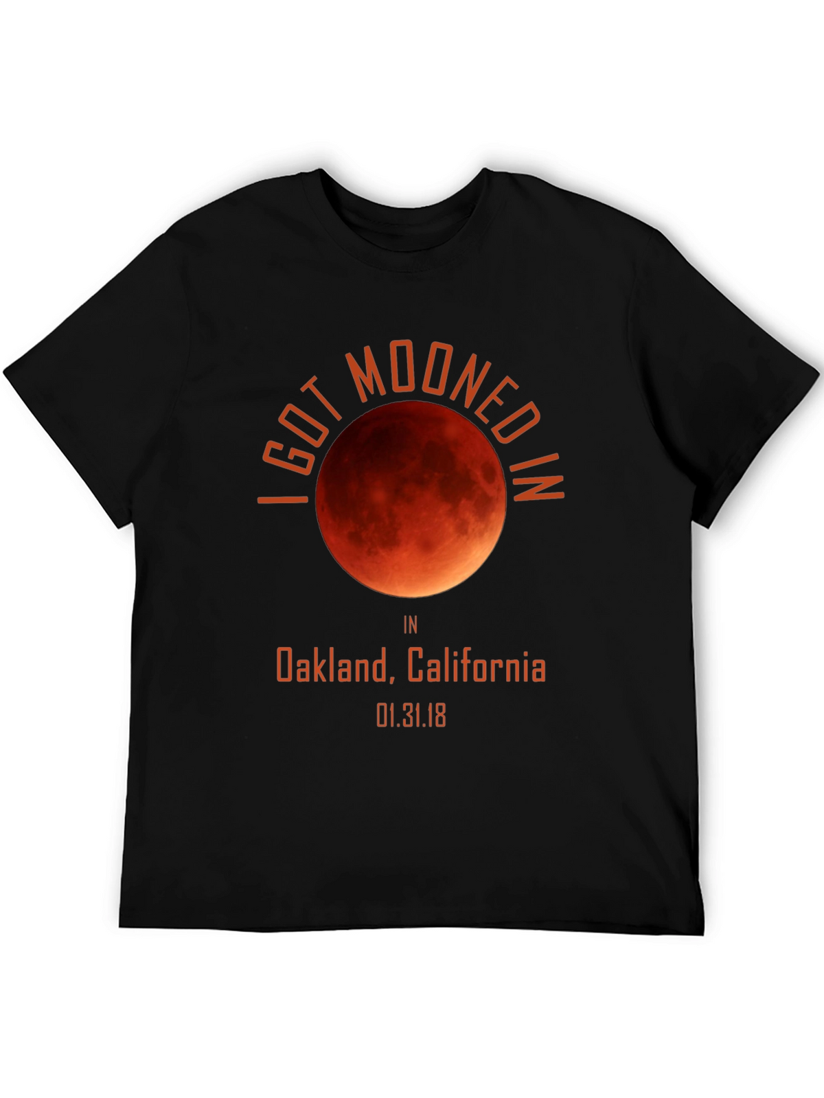 I Got Mooned in Oakland Lunar Eclipse T-Shirt