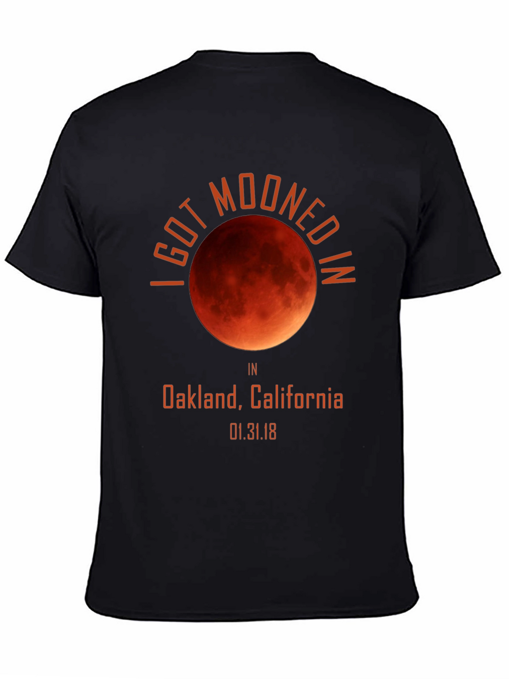 I Got Mooned in Oakland Lunar Eclipse T-Shirt