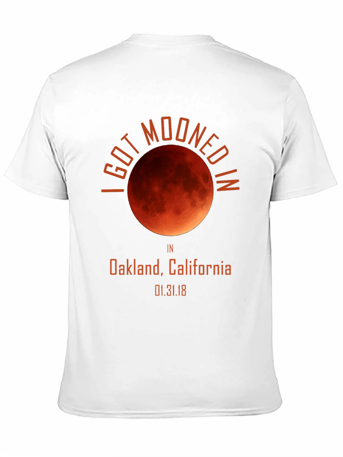 I Got Mooned in Oakland Lunar Eclipse T-Shirt