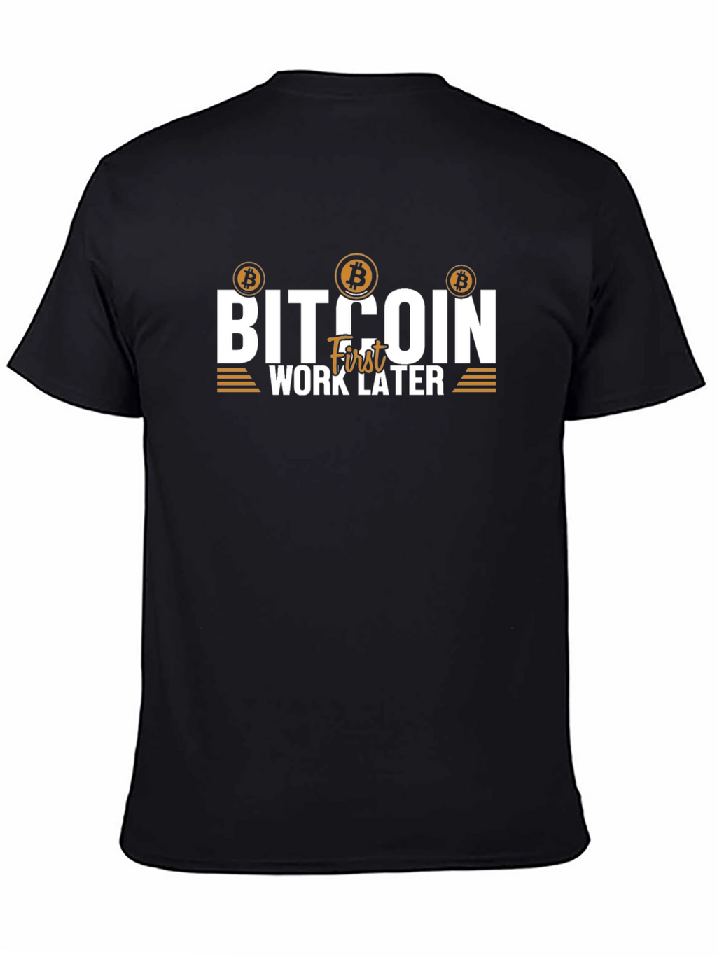 Bitcoin First Work Later T-Shirt Crypto Tee