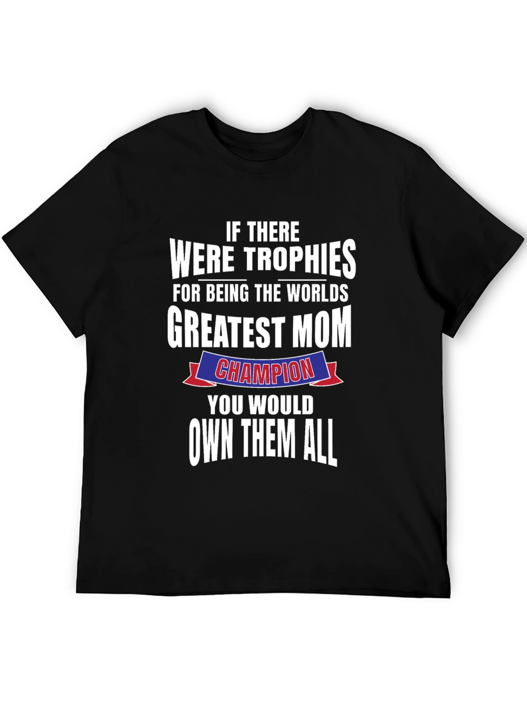 Greatest Mom Champion T-Shirt - Perfect Mothers Day Gift