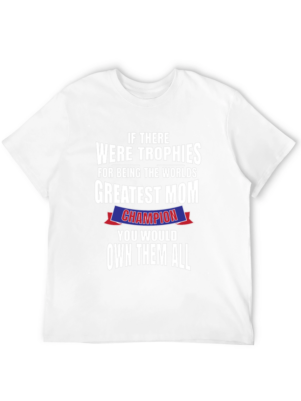 Greatest Mom Champion T-Shirt - Perfect Mothers Day Gift