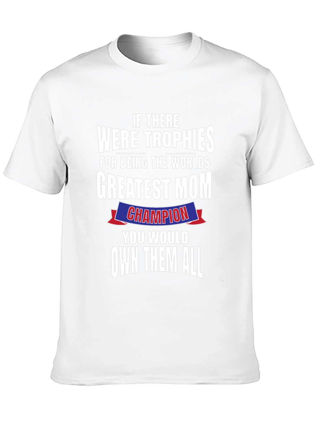 Greatest Mom Champion T-Shirt - Perfect Mothers Day Gift