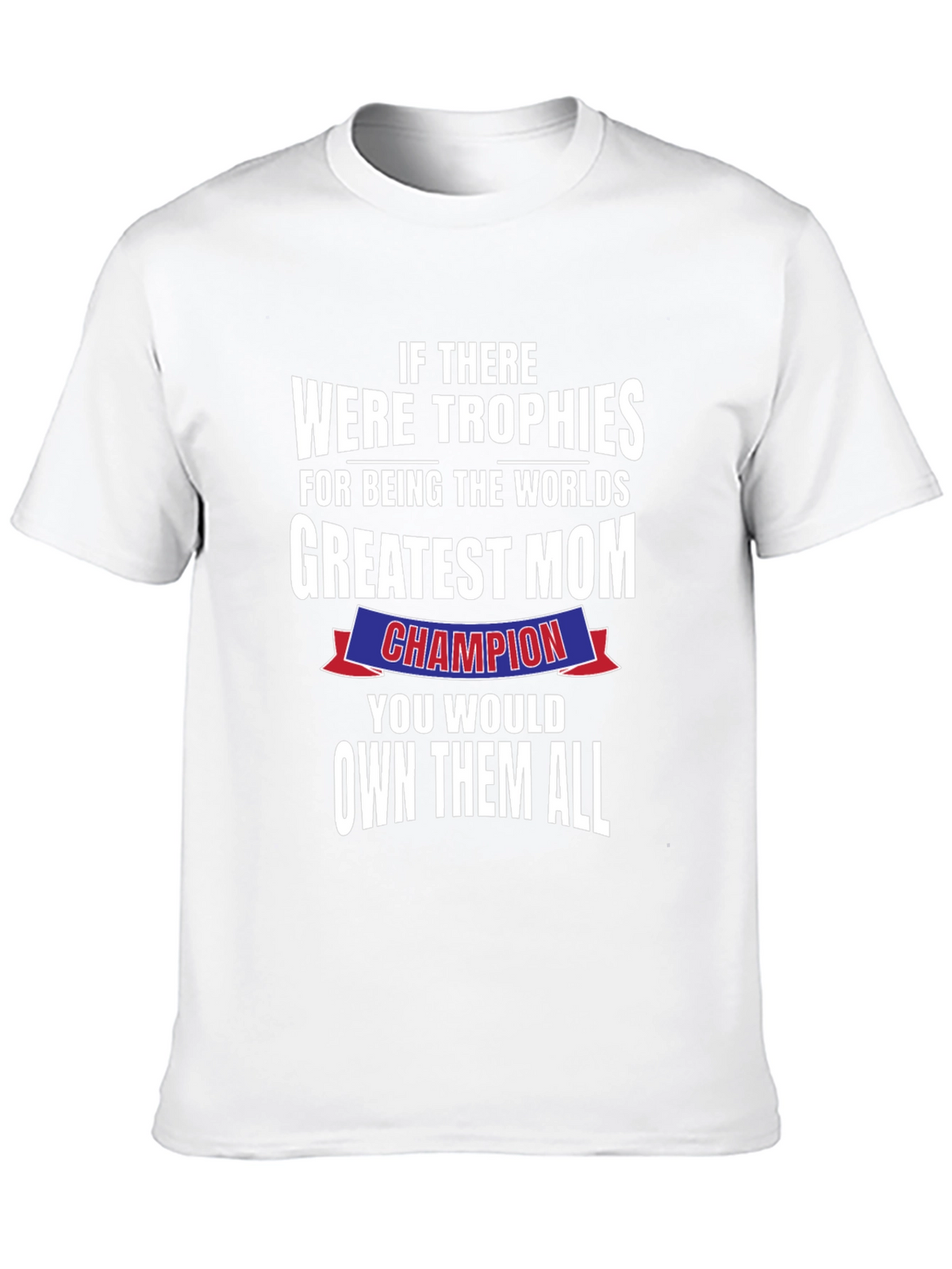 Greatest Mom Champion T-Shirt - Perfect Mothers Day Gift