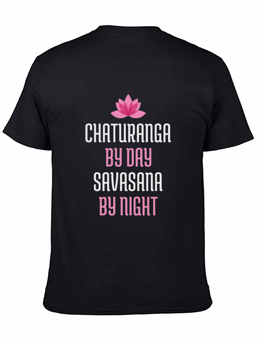 Chaturanga By Day Savasana By Night Yoga T-Shirt