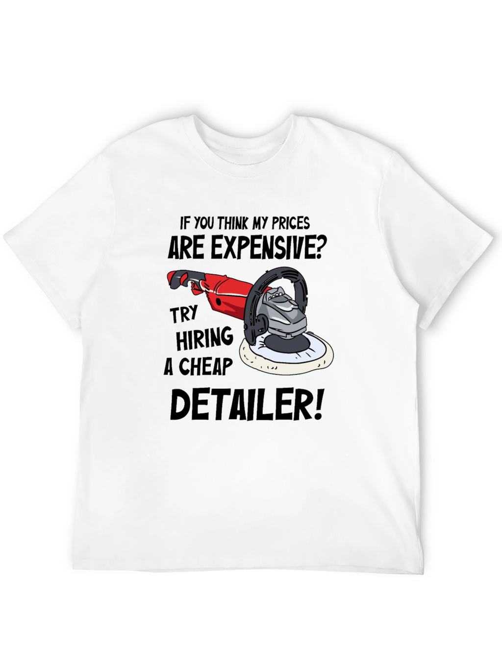 Detailer Humor Graphic Tee - Expensive? Try Cheap!