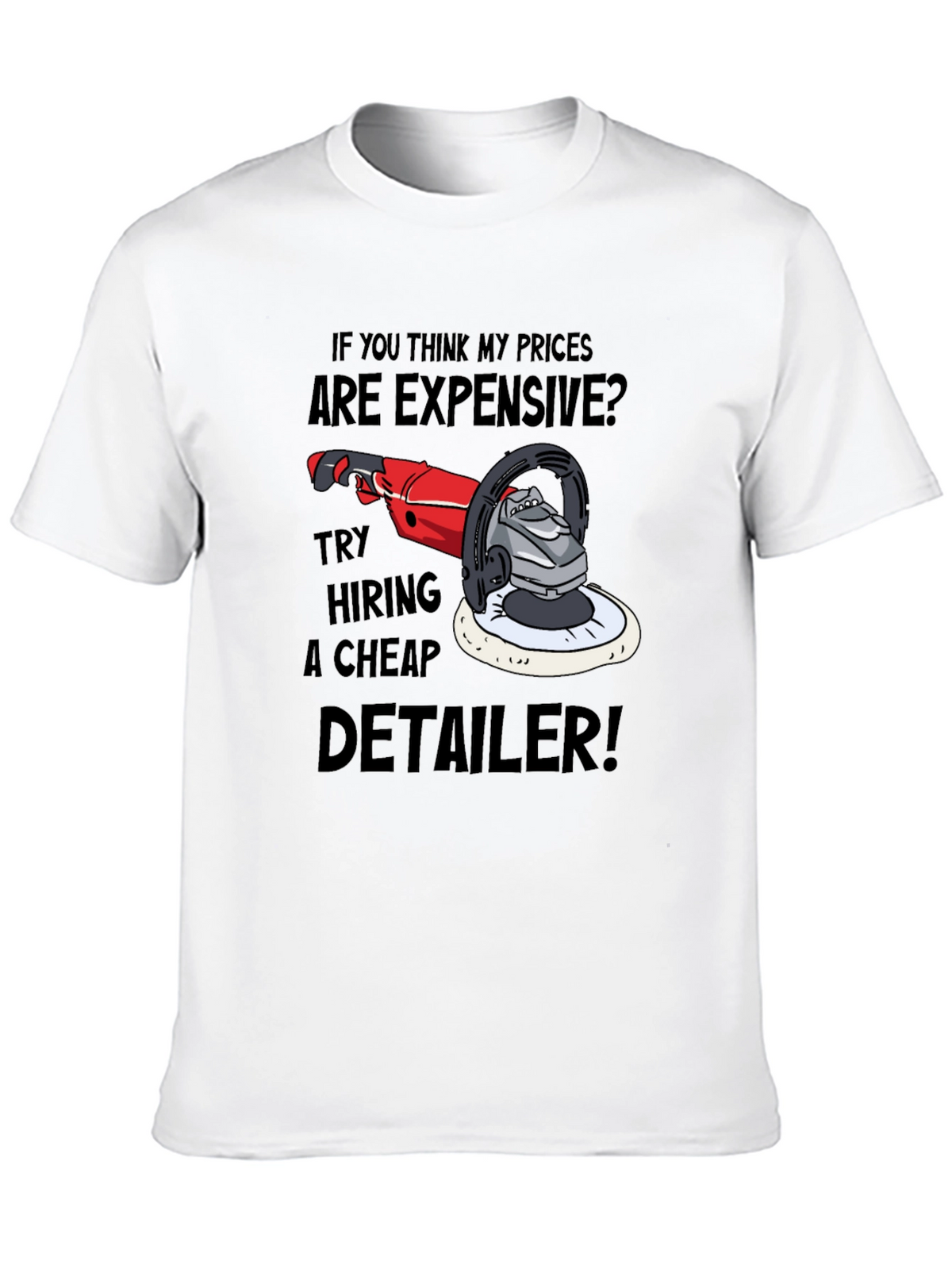 Detailer Humor Graphic Tee - Expensive? Try Cheap!