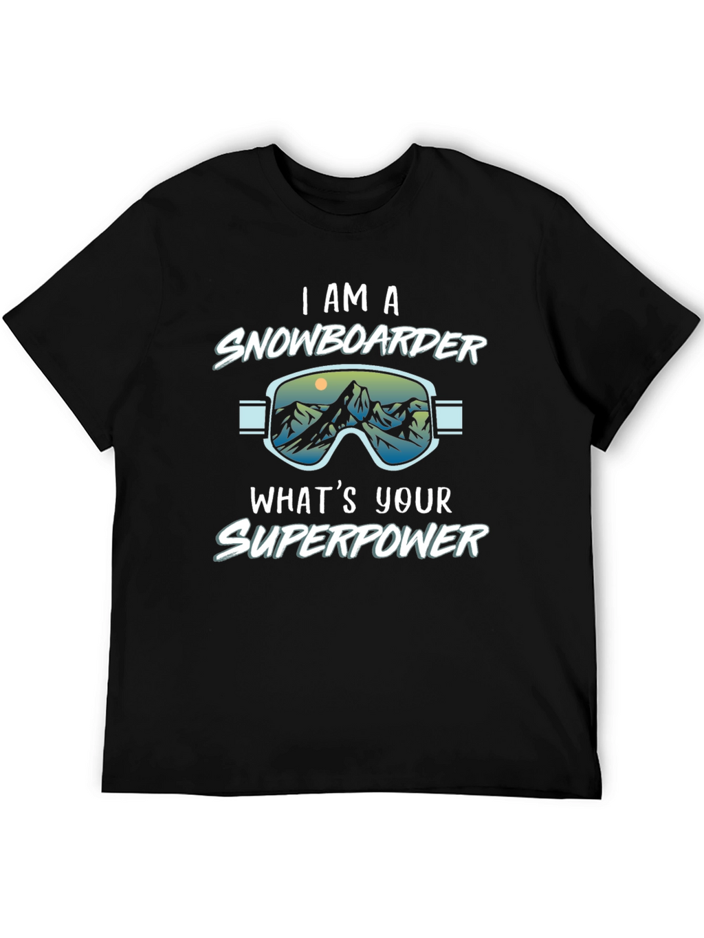 I am a Snowboarder Whats Your Superpower Black T-Shirt