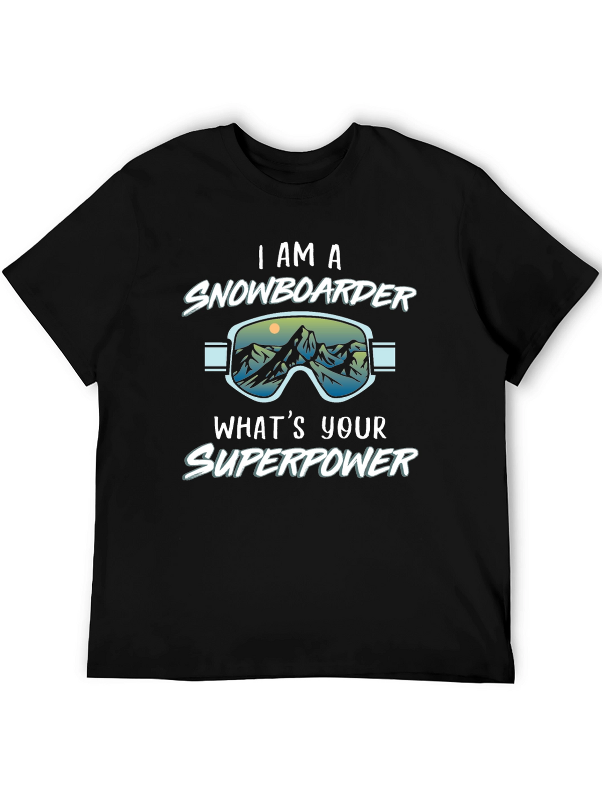 I am a Snowboarder Whats Your Superpower Black T-Shirt