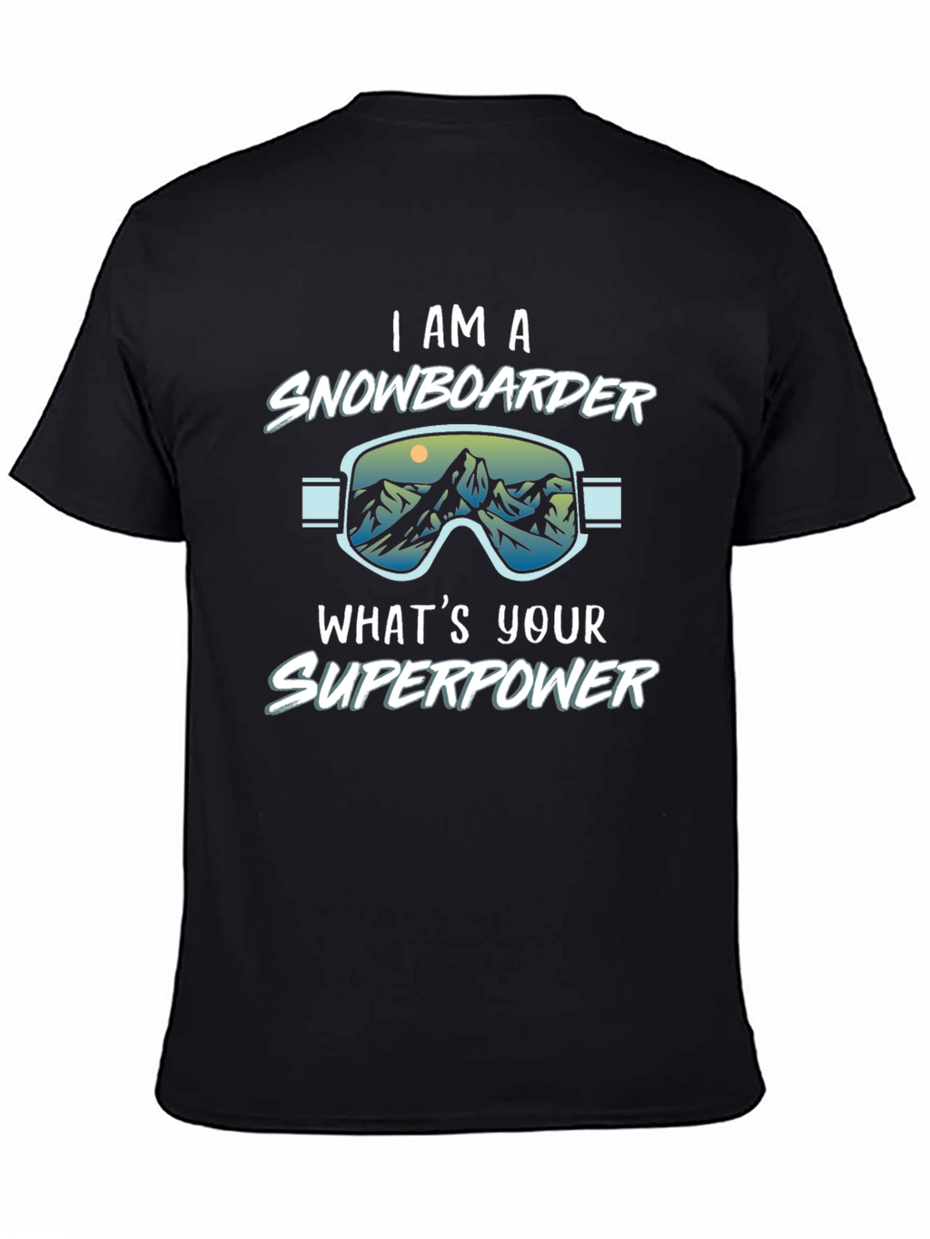 I am a Snowboarder Whats Your Superpower Black T-Shirt