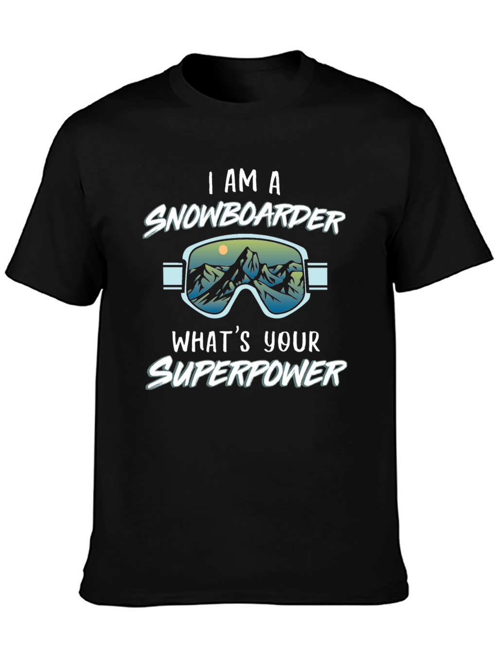 I am a Snowboarder Whats Your Superpower Black T-Shirt