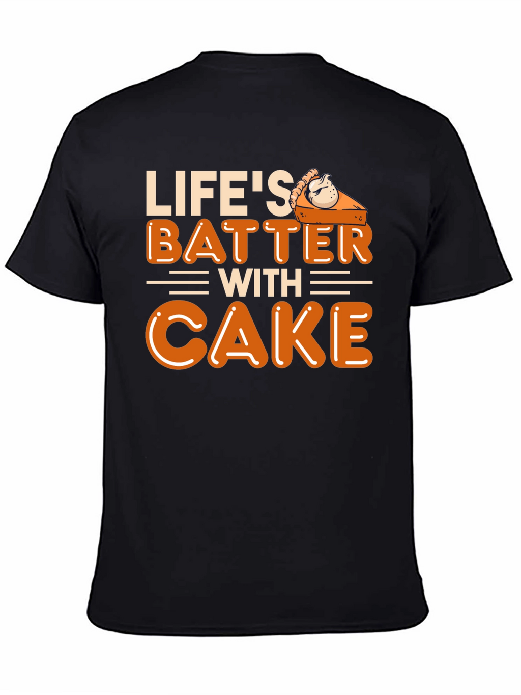 Lifes Batter with Cake T-Shirt