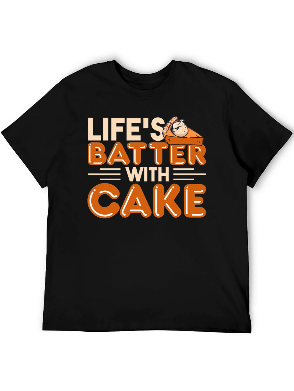 Lifes Batter with Cake T-Shirt