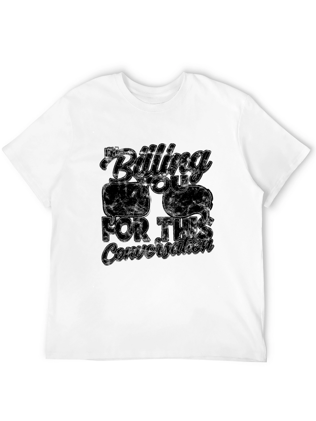 Im Billing You For This Conversation T-Shirt