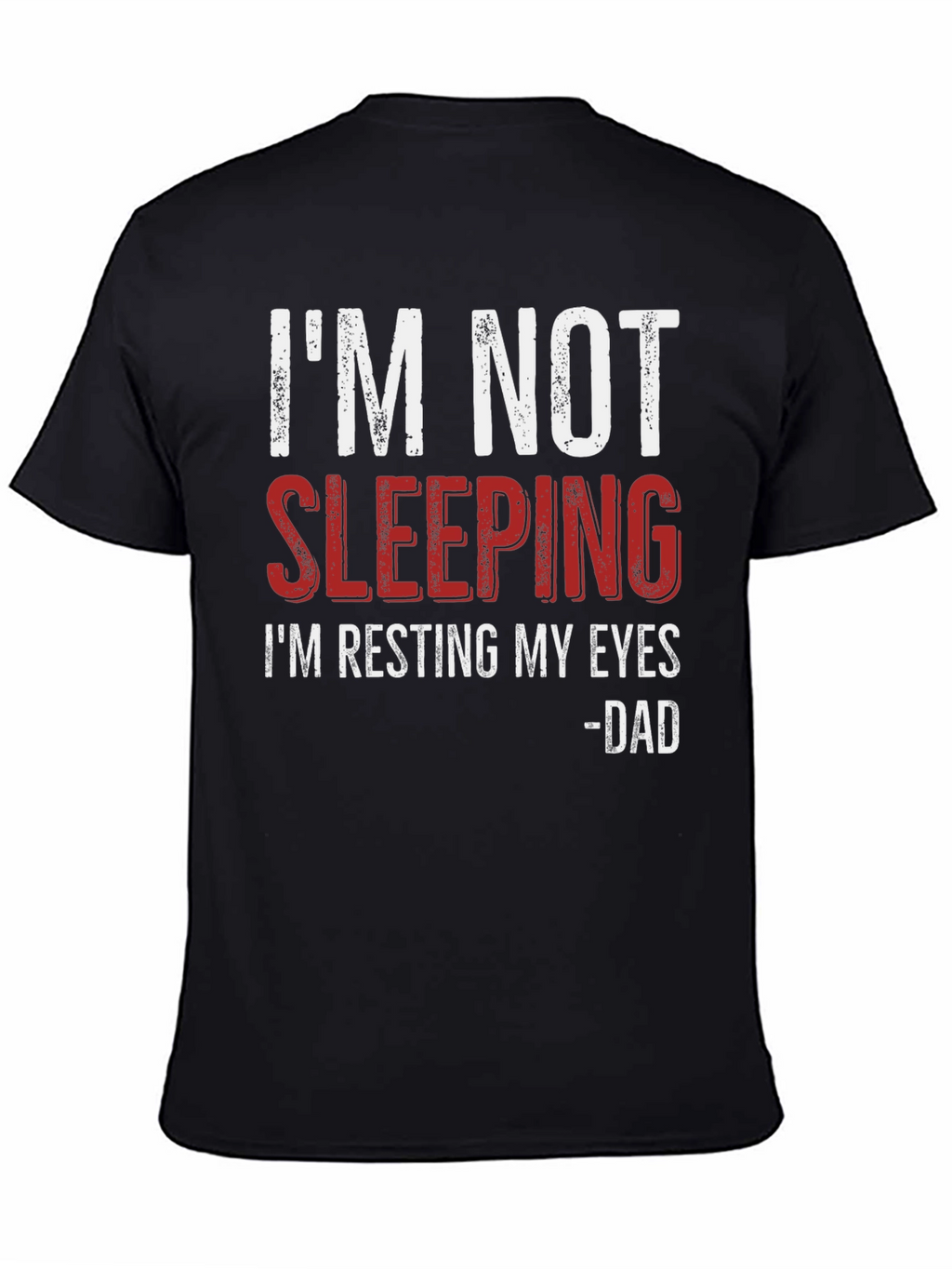 Im Not Sleeping - Dad T-Shirt