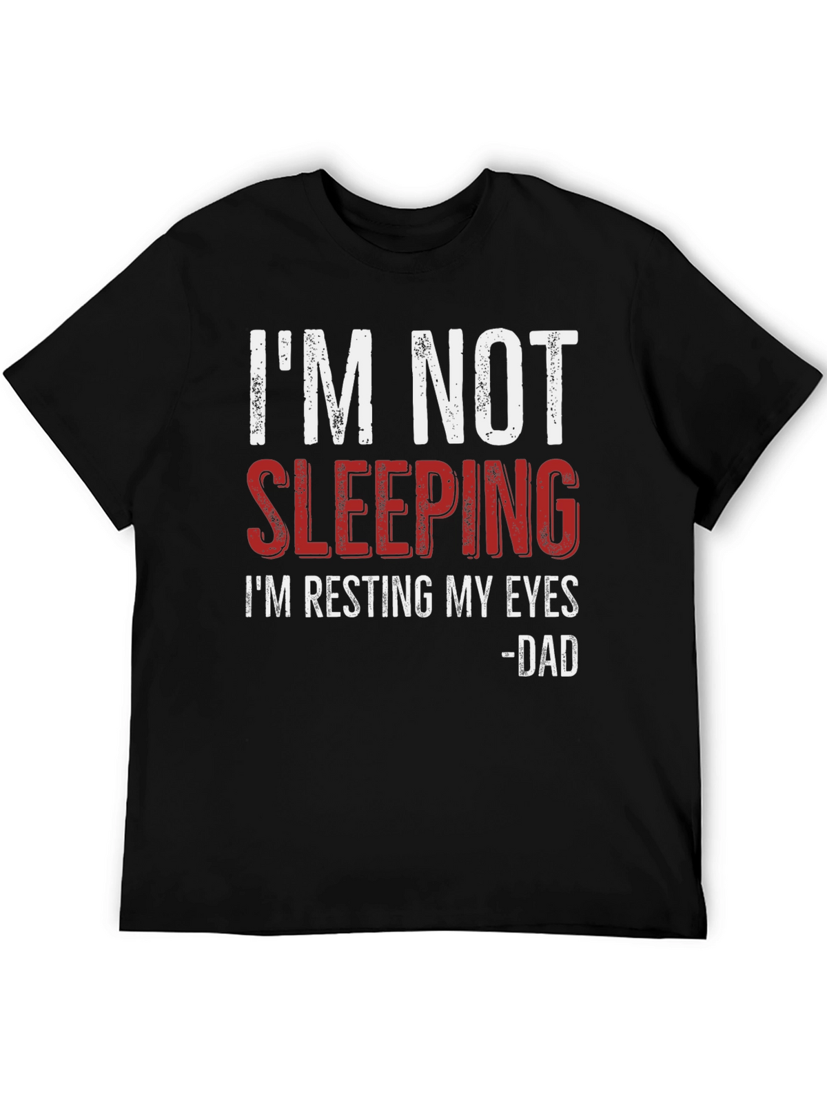 Im Not Sleeping - Dad T-Shirt