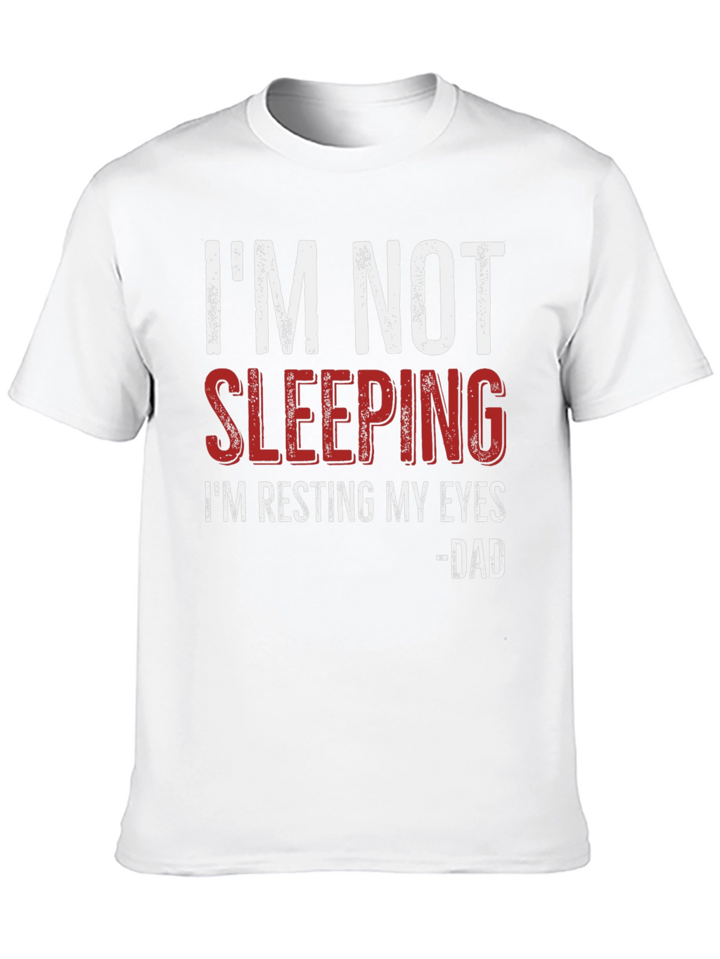 Im Not Sleeping - Dad T-Shirt