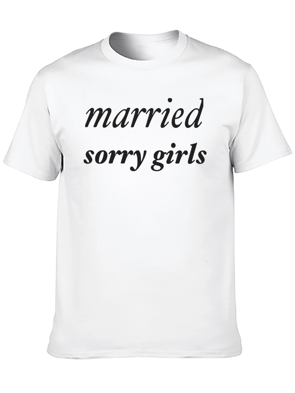 Married Sorry Girls T-Shirt