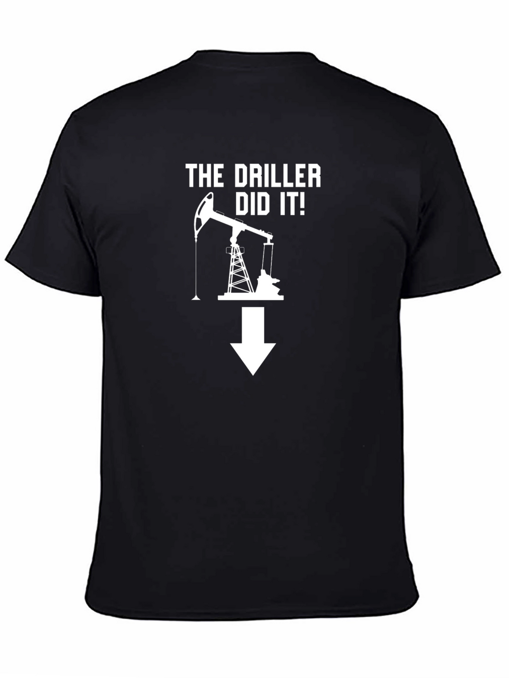 The Driller Did It! Novelty Graphic Tee