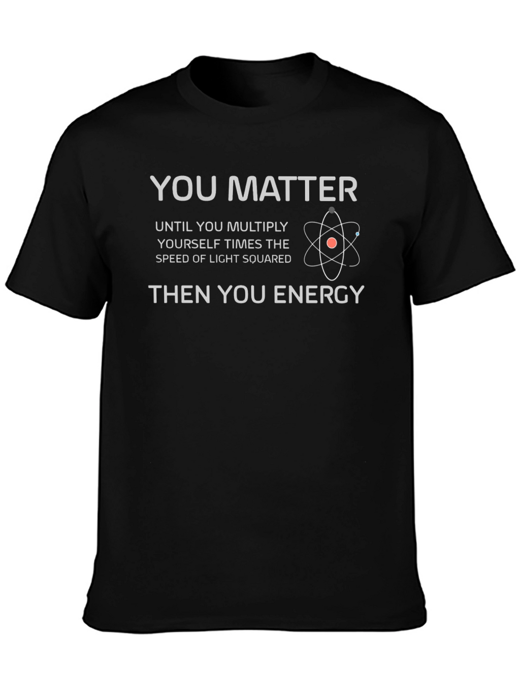 You Matter Then You Energy T-Shirt