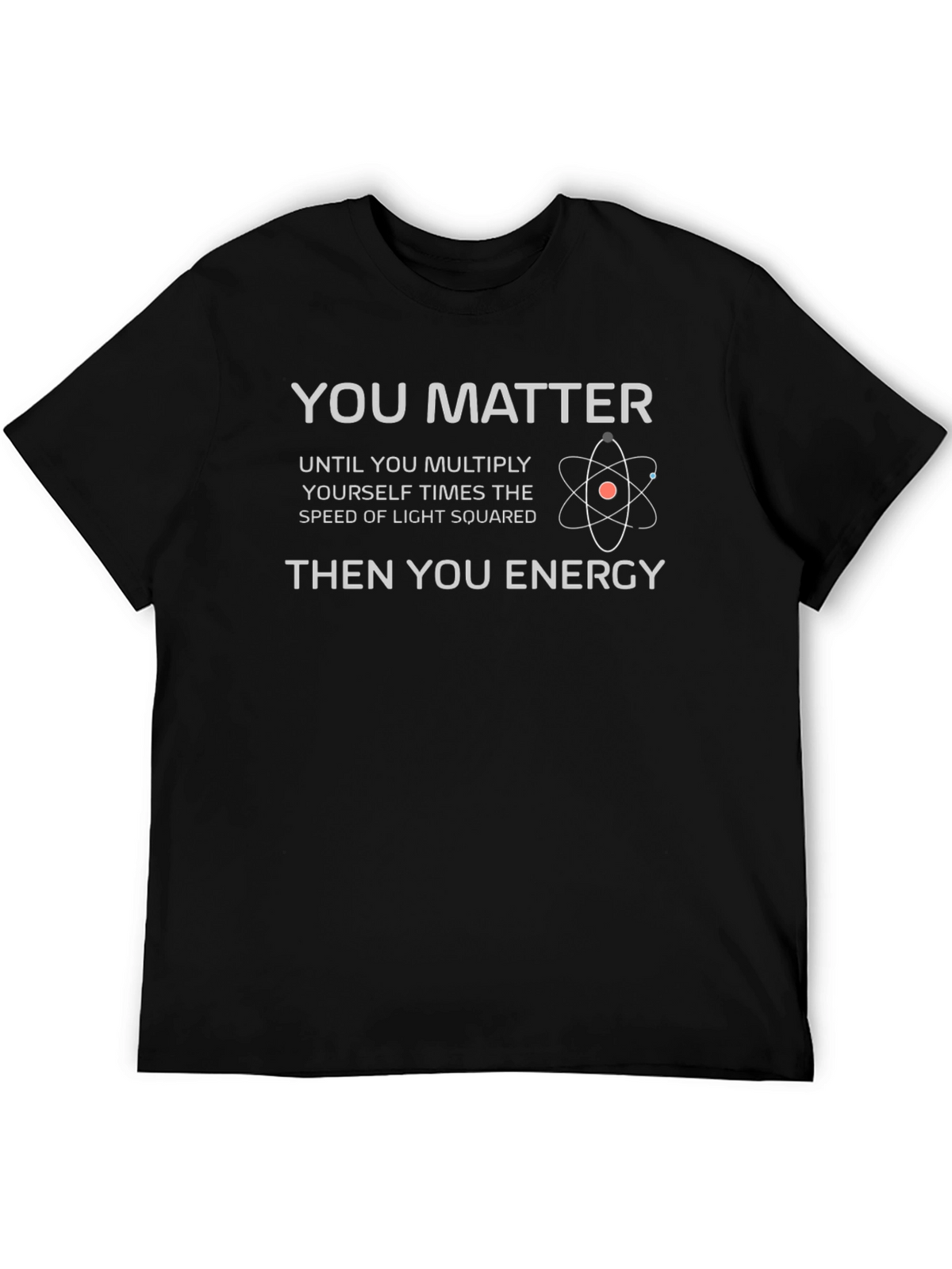 You Matter Then You Energy T-Shirt