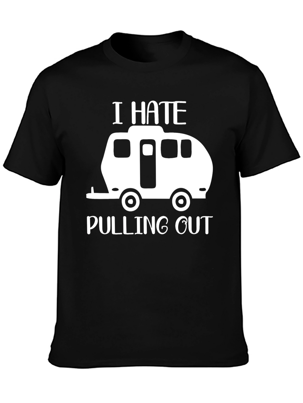 I Hate Pulling Out Funny Camping T-Shirt
