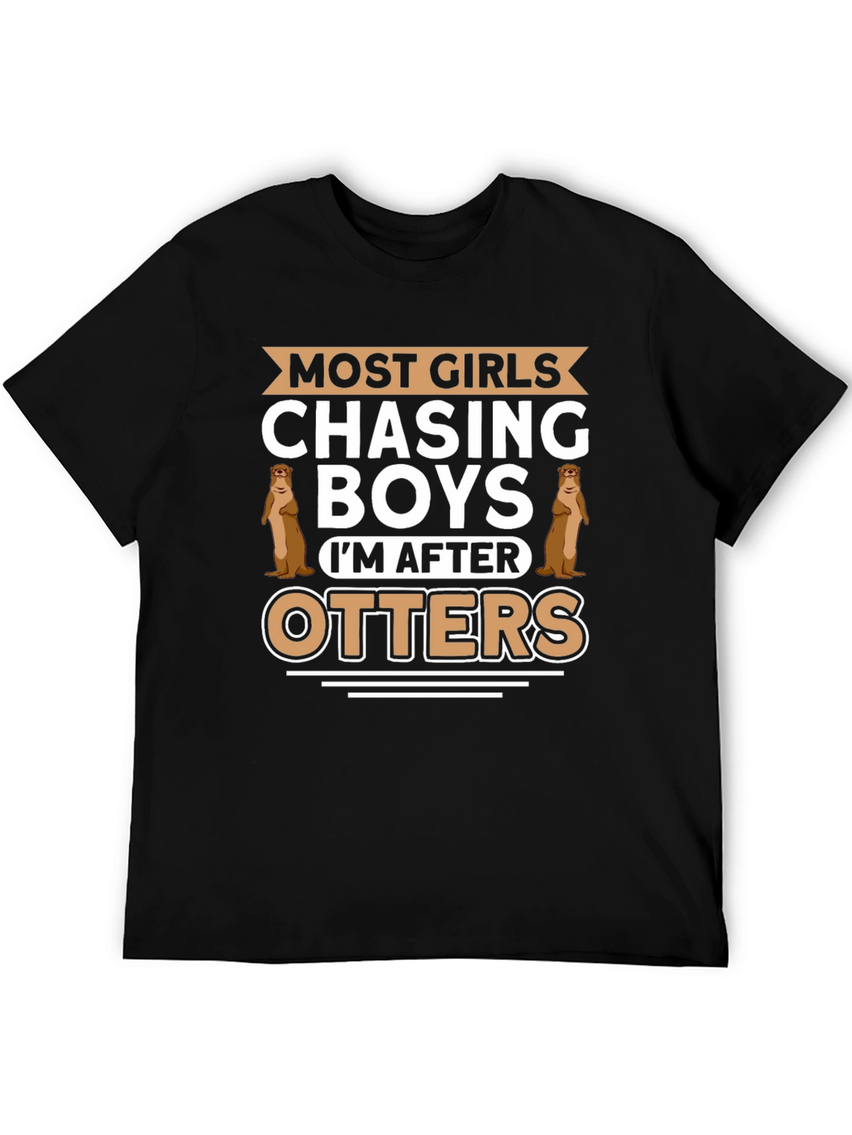 Otter Lover T-Shirt - Most Girls Chasing Boys