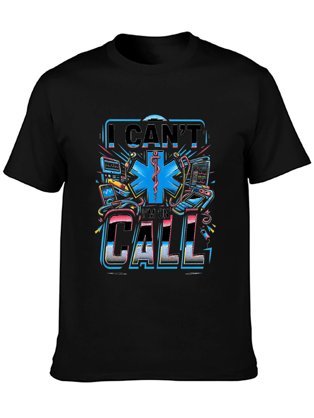 I Cant Im On Call Graphic T-Shirt