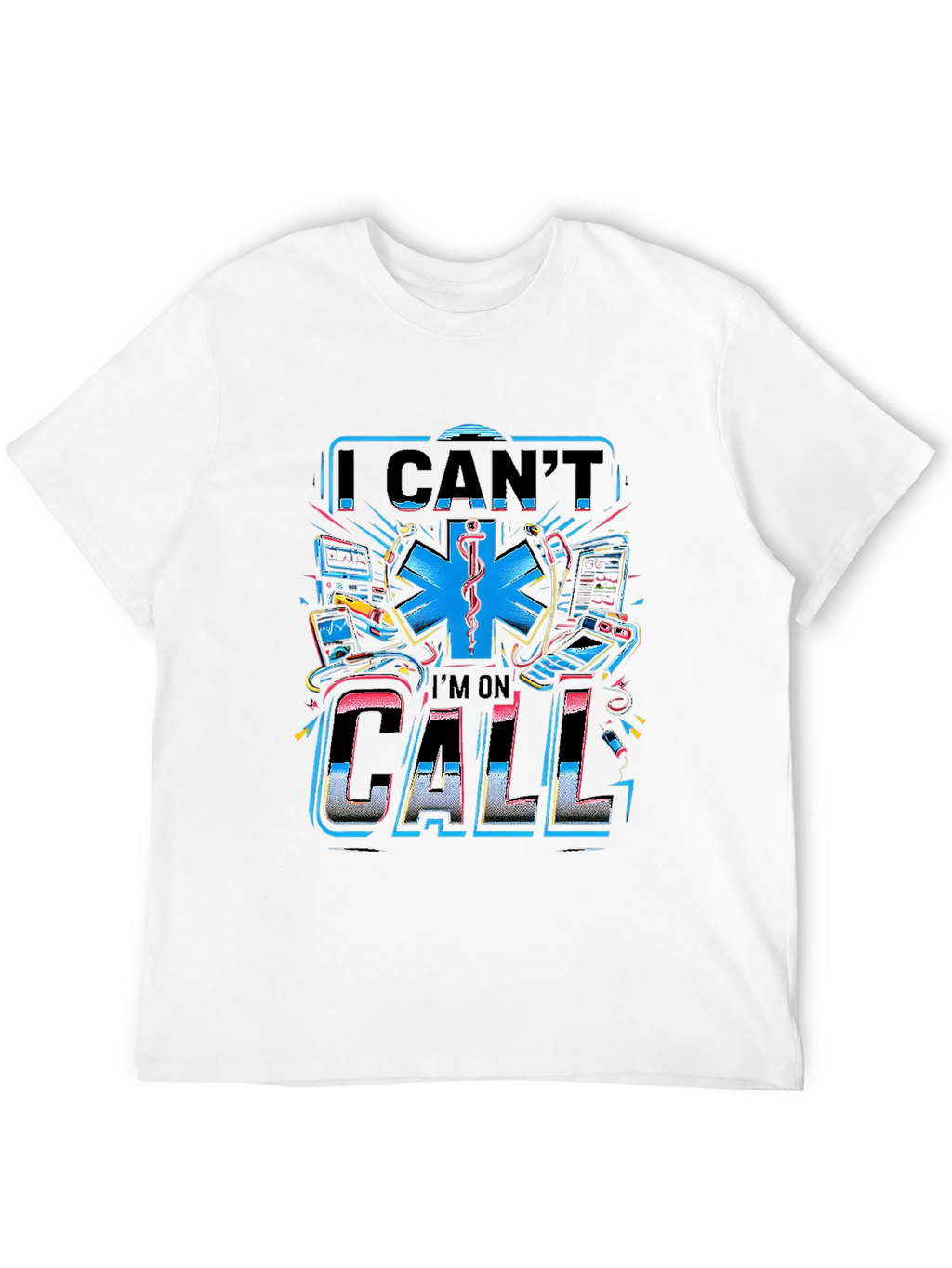 I Cant Im On Call Graphic T-Shirt