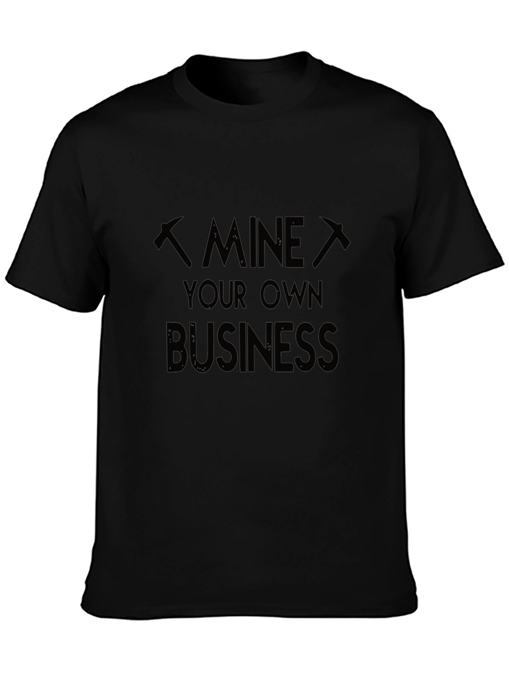 Mine Your Own Business Graphic T-Shirt