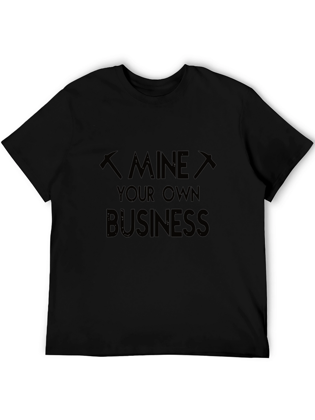 Mine Your Own Business Graphic T-Shirt