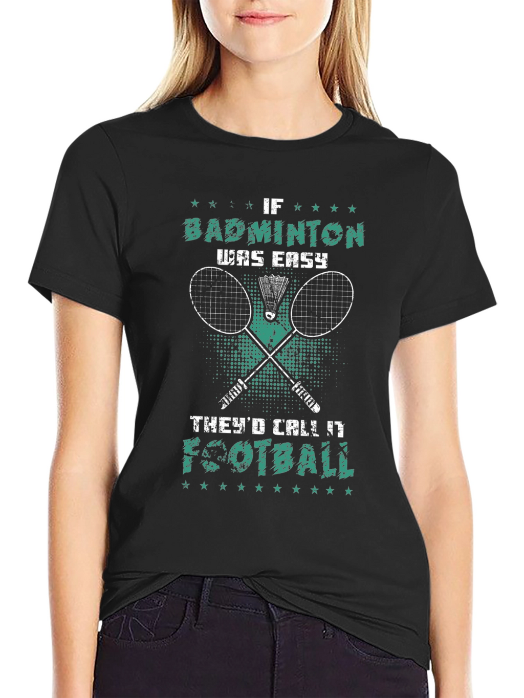 Badminton T-Shirt: If Badminton Was Easy Itd Be Football