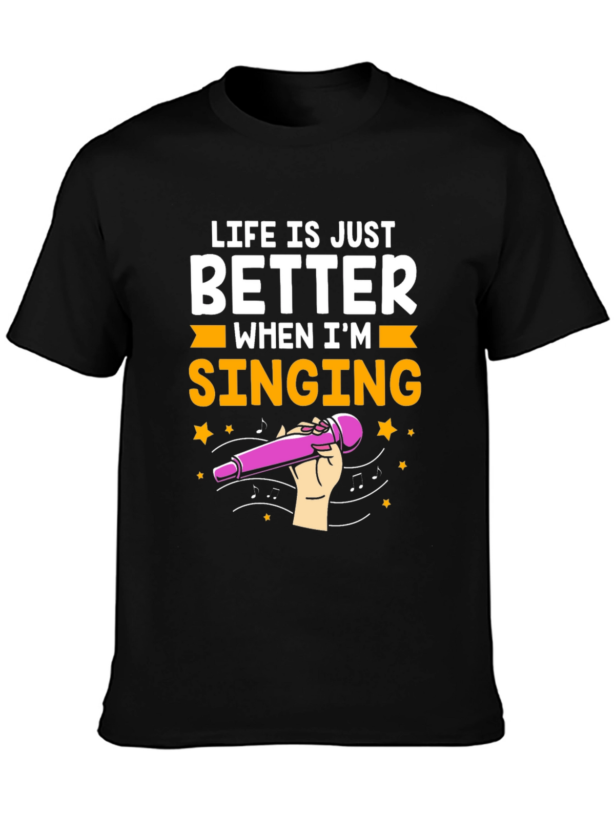 Life is Just Better When Im Singing T-Shirt