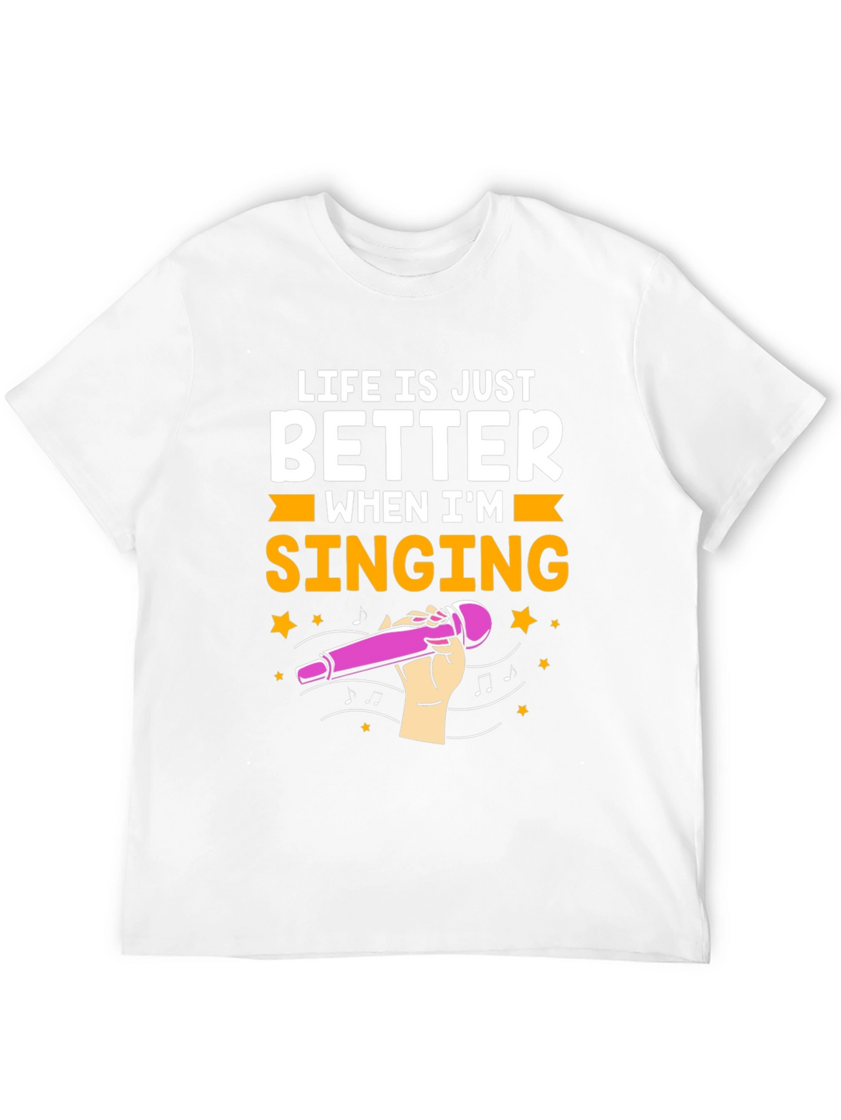Life is Just Better When Im Singing T-Shirt
