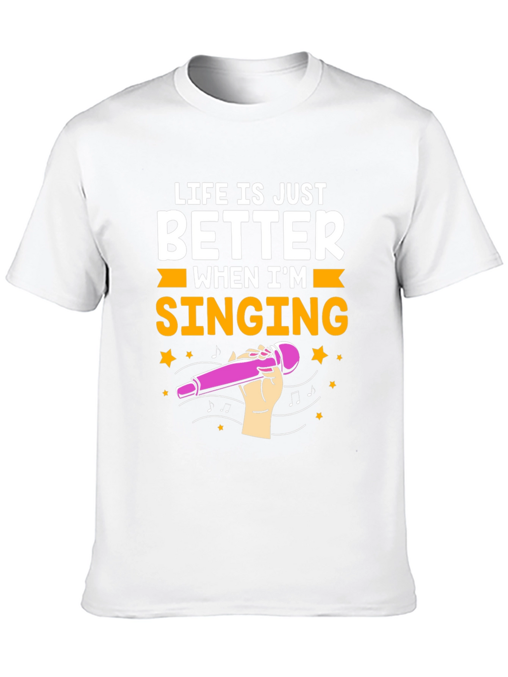Life is Just Better When Im Singing T-Shirt