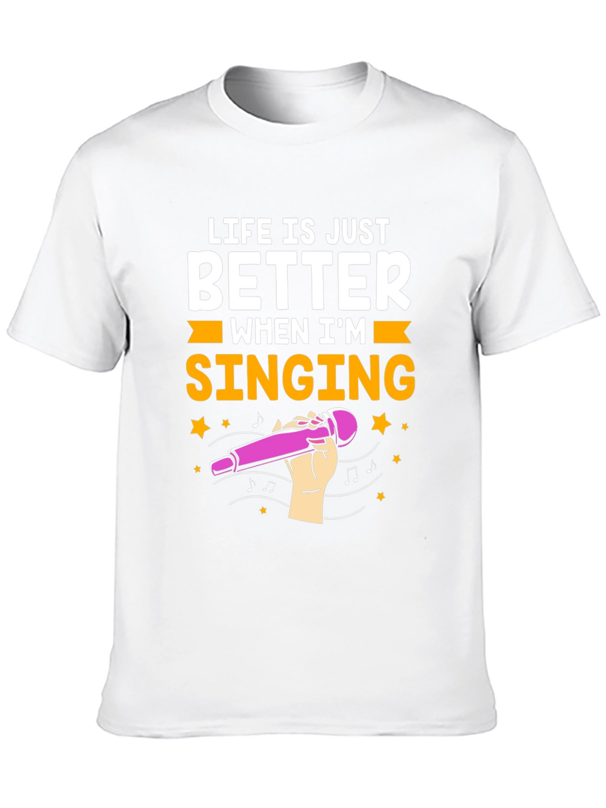 Life is Just Better When Im Singing T-Shirt