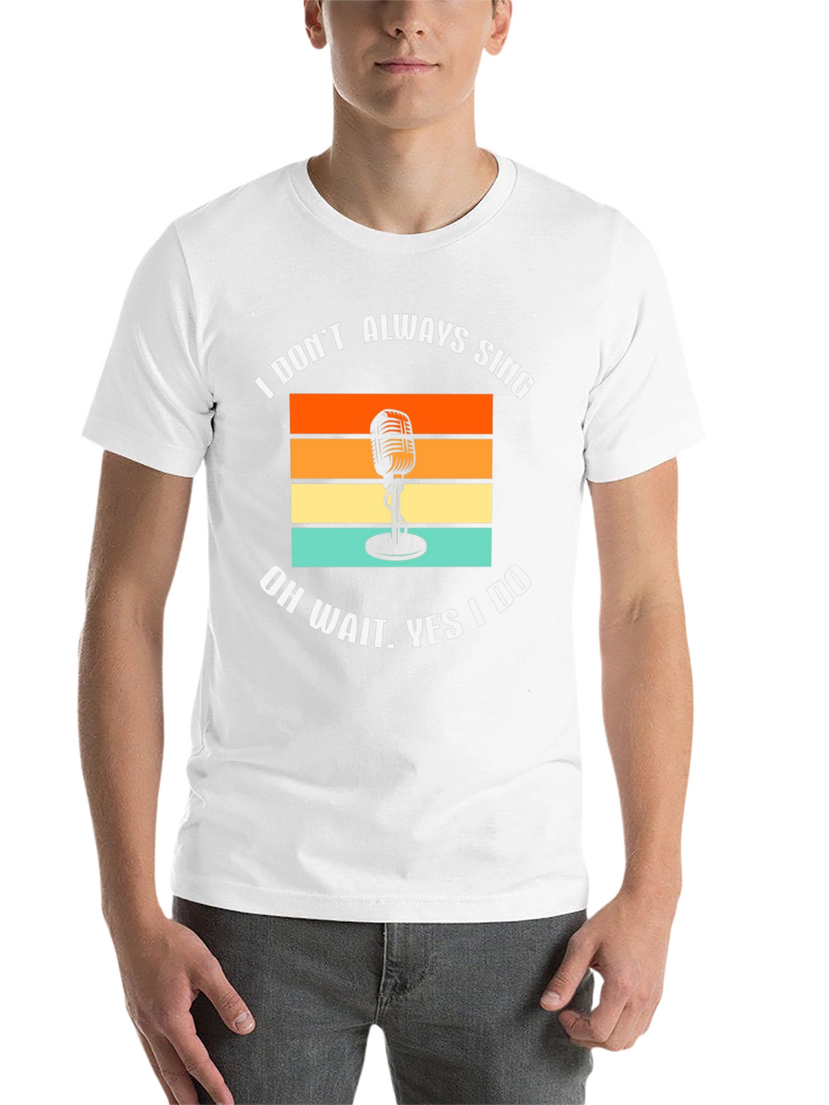 I Dont Always Sing T-Shirt