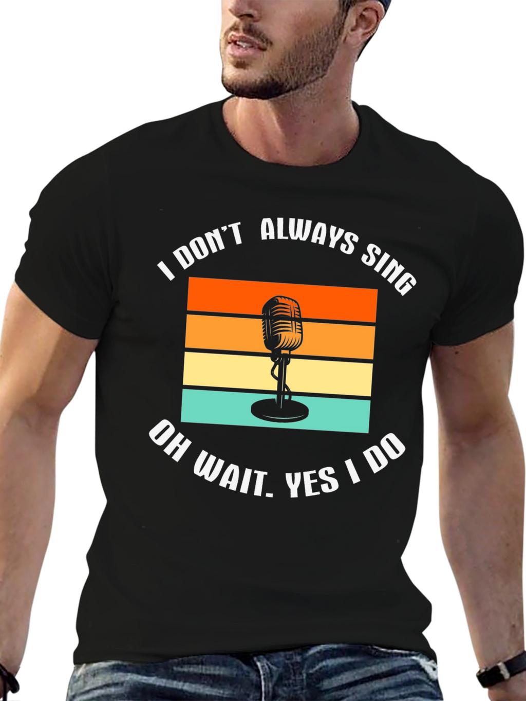 I Dont Always Sing T-Shirt