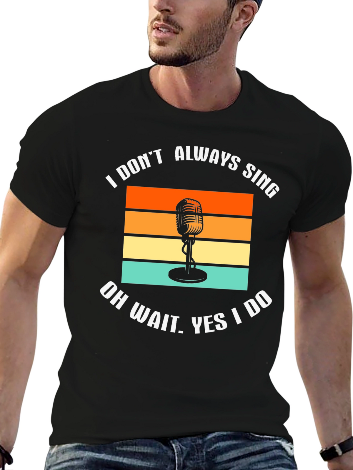I Dont Always Sing T-Shirt