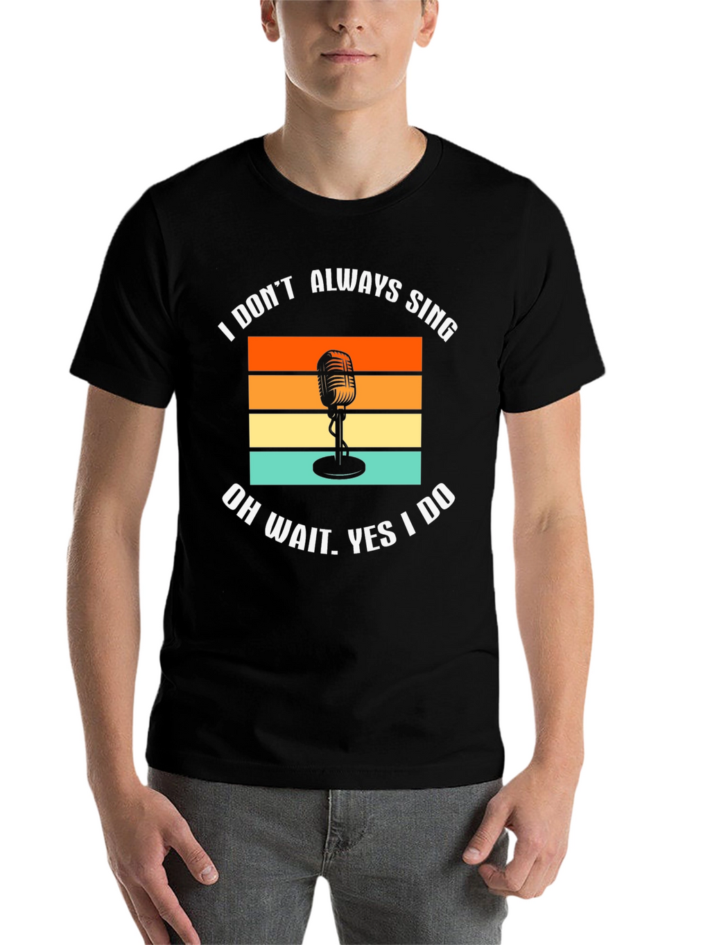 I Dont Always Sing T-Shirt