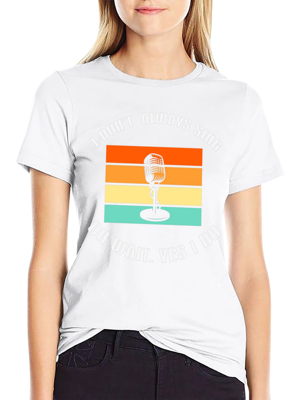 I Dont Always Sing T-Shirt