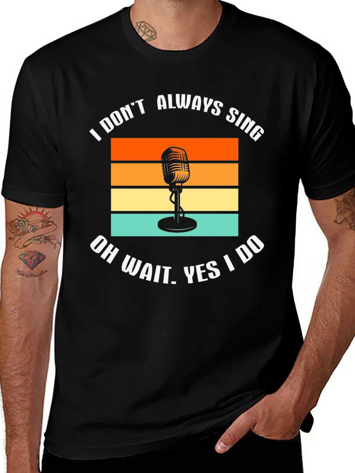 I Dont Always Sing T-Shirt