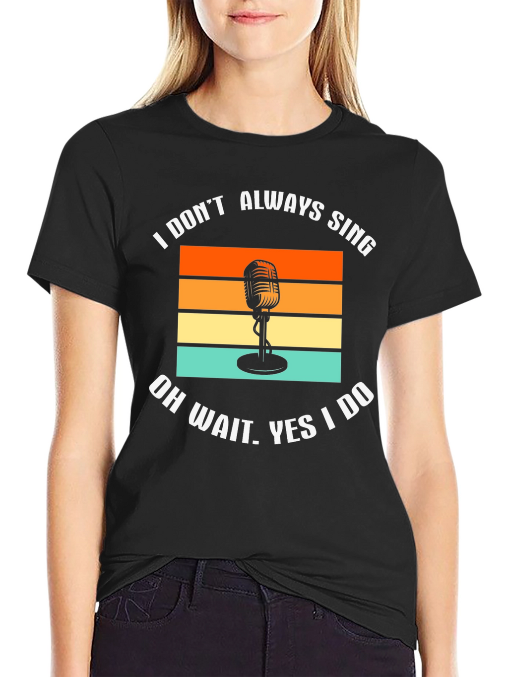 I Dont Always Sing T-Shirt