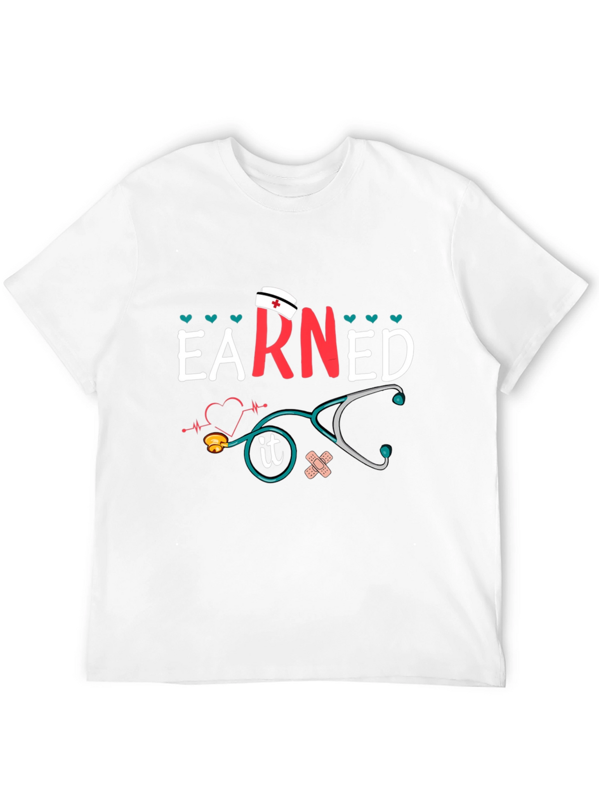 Earned It Nurse T-Shirt - Unisex Graphic Tee